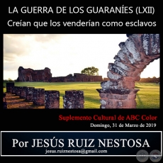  LA GUERRA DE LOS GUARANES (LXII) - Crean que los venderan como esclavos - Por JESS RUIZ NESTOSA - Domingo, 31 de Marzo de 2019